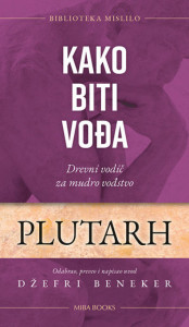 Kako biti vođa: Drevni vodič za mudro vođstvo – Plutarh