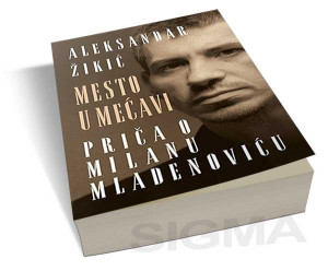 Mesto u mećavi – priča o Milanu Mladenoviću - Aleksandar Žikić