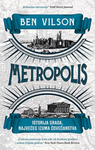 Metropolis: Istorija grada, najvećeg izuma čovečanstva - Ben Vilson