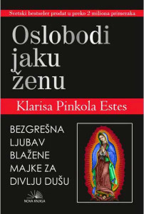Oslobodi jaku ženu - Klarisa Pinkola Estes