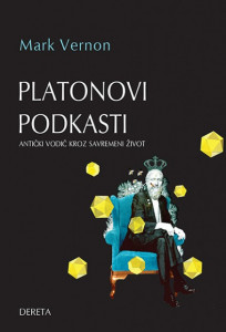Platonovi podkasti: antički vodič kroz savremeni život - Mark Vernon