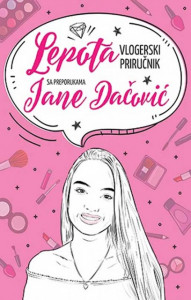 Lepota - vlogerski priručnik s preporukama Jane Dačović - Jana Dačović