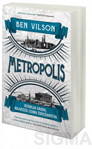 Metropolis: Istorija grada, najvećeg izuma čovečanstva - Ben Vilson