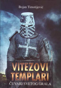 Vitezovi templari - Čuvari svetog grala - Bojan Timotijević