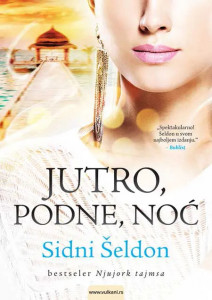 Jutro, podne, noć - Sidni Šeldon
