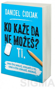 Ko kaže da ne možeš? Ti. – Danijel Čidijak