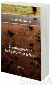 O čemu govorim kad govorim o trčanju - Haruki Murakami