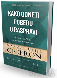 Kako odneti pobedu u raspravi - Marko Tulije Ciceron