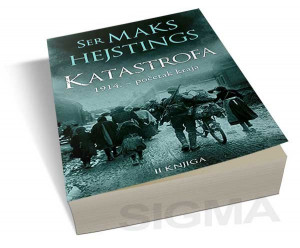 Katastrofa: Evropa ide u rat 1914. - II knjiga - Maks Hejstings