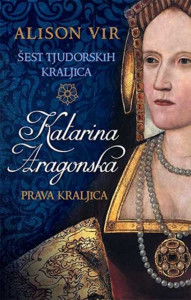 Šest tjudorskih kraljica: Katarina Aragonska - Prava kraljica - Alison Vir viii godine što