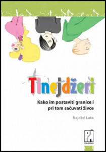 TINEJDŽERI - Kako im postaviti granice i pri tom sačuvati živce - Najdžel Lata