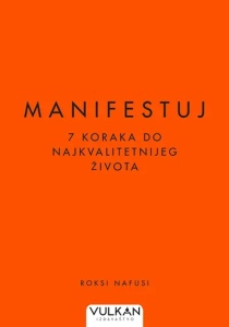 Manifestuj: 7 koraka do najkvalitetnijeg života - Roksi Nafusi