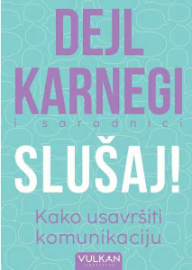 Slušaj! Kako usavršiti komunikaciju - Dejl Karnegi