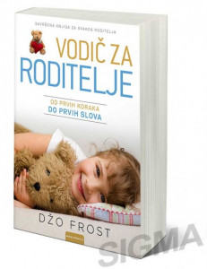 Vodič za roditelje - Od prvih koraka do prvih slova - Džo Frost