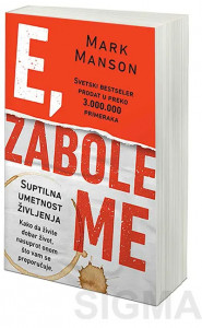 E, zabole me - Suptilna umetnost življenja – Mark Manson