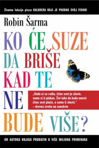 Ko će suze da briše kad te ne bude više - Robin S. Šarma što život prodao vam ferari korpu što pisma