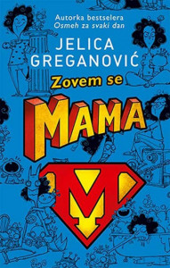 Zovem se Mama - Jelica Greganović priče osmeh život vam što nama dan laguna korpu priče dan „zovem ljubav jelice dan priče