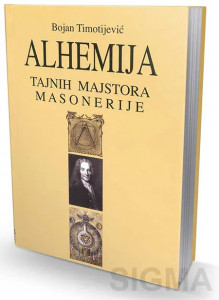 Alhemija tajnih majstora masonerije - Bojan Timotijević