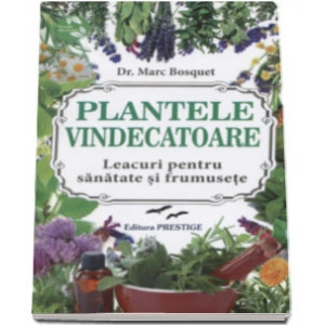 Plante vindecatoare - Leacuri pentru sanatate si frumusete