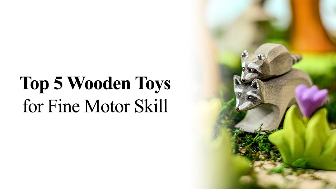 Top 5 Wooden Toys for Fine Motor Skill Development in Babies & Toddlers