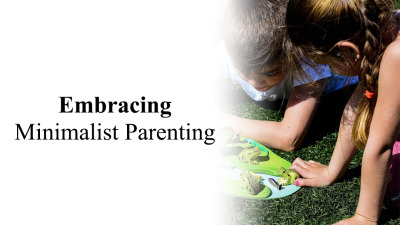 Embracing Minimalist Parenting: A Guide for the Minimalist Parent