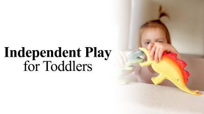 Independent Play for Toddlers: Why It’s Important & How to Encourage It