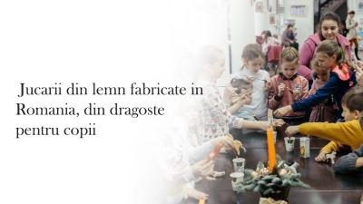 Jucarii Din Lemn Fabricate in Romania, Din Dragoste Pentru Copii