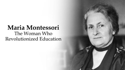 Maria Montessori: The Woman Who Revolutionized Education