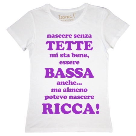 Maglia Donna "...almeno potevo nascere ricca!"