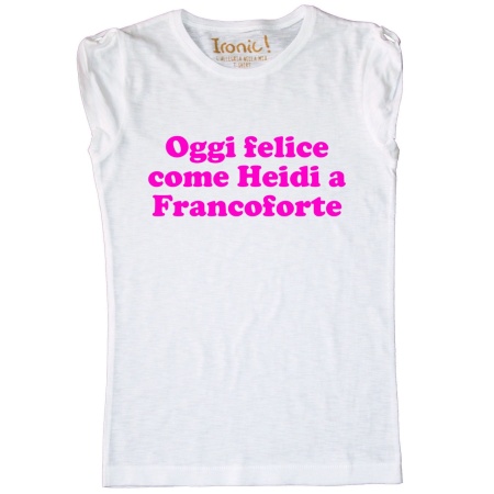 Maglia Donna "Oggi felice come Heidi a Francoforte"