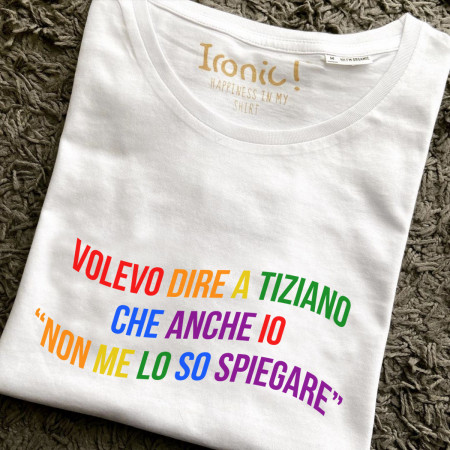 Maglia Donna "Volevo dire a Tiziano che anche io non me lo so spiegare"