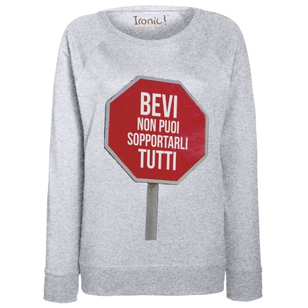 Felpa Donna "Bevi non puoi sopportarli tutti"