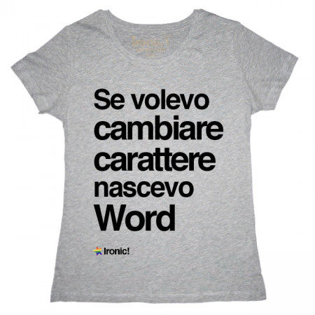 Maglia Donna "Se volevo cambiare Carattere nascevo Word"