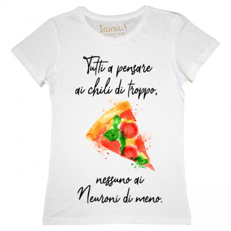 Maglia Donna "Tutti a pensare ai chili di troppo, nessuno ai Neuroni di meno"