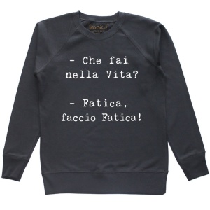 Felpa Donna "Che fai nella Vita? Fatica, faccio fatica"
