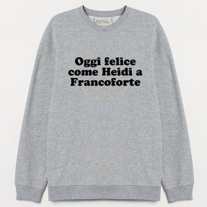 Felpa Donna "Oggi felice come Heidi a Francoforte"