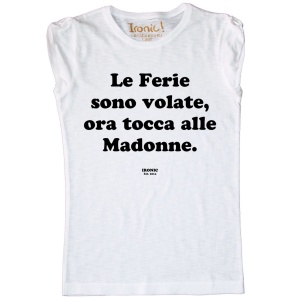 Maglia Donna "Le Ferie sono volate, ora tocca alle Madonne"