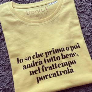 Maglia Donna "Lo so che prima o poi andrà tutto bene..."