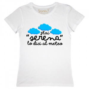 Maglia Donna "Stai serena lo dici al meteo"