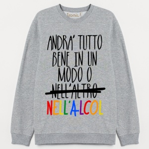 Felpa Donna "Andrà tutto bene in un modo o nell'altro"