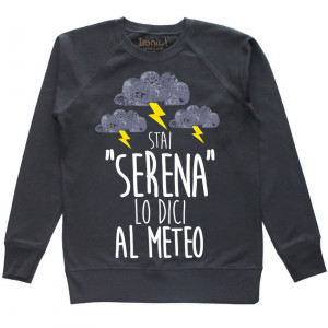 Felpa Donna "Stai serena lo dici al meteo"