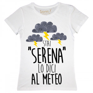 Maglia Donna "Stai serena lo dici al meteo"
