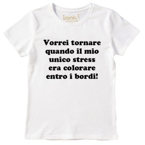 Maglia Donna "Vorrei tornare quando il mio unico stress era colorare entro i bordi"