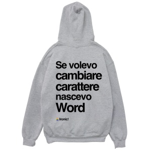 Felpa Cappuccio "Se volevo cambiare Carattere nascevo Word"