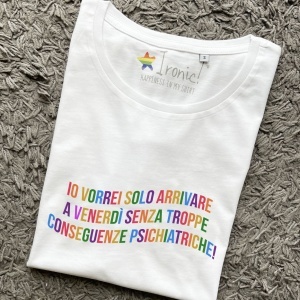 Maglia Donna "Io vorrei solo arrivare a venerdì senza troppe conseguenze psichiatriche"