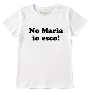 Maglia Donna "No Maria io esco"