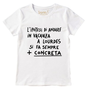 Maglia "L'ipotesi di andare in vacanza a Lourdes..."