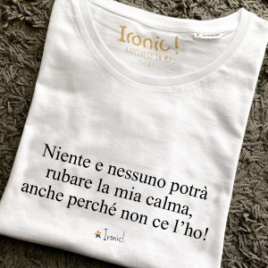 Maglia "Niente e nessuno potrà rubare la mia calma, anche perché non ce l’ho!