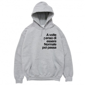 Felpa Cappuccio "A volte penso di essere normale, poi passa"