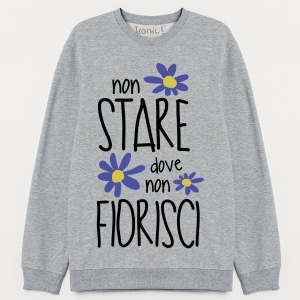 Felpa Donna "Non stare dove non fiorisci"